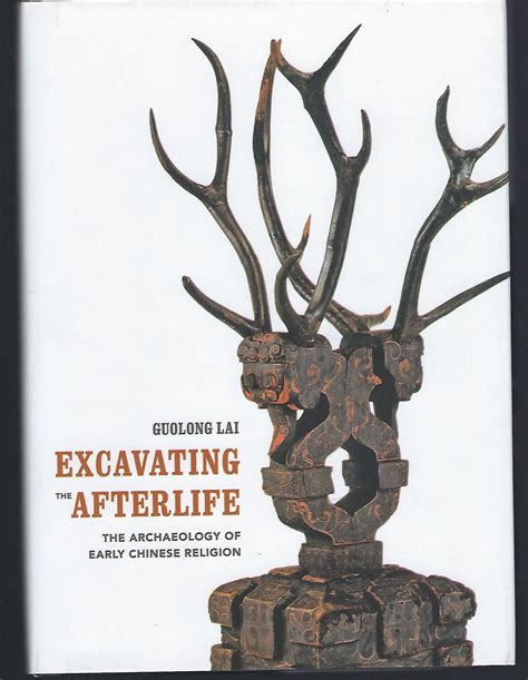 GUOLONG LAI Excavating the Afterlife: The Archaeology of 